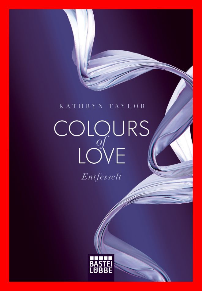 COLOURS OF LOVE   ENTFESSELT KATHRYN TAYLOR EROTIK BUCH